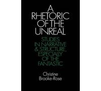 A Rhetoric of the Unreal: Studies in Narrative and Structure, Especially of the