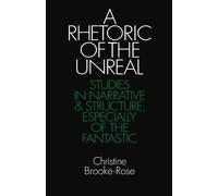 A Rhetoric of the Unreal: Studies in Narrative . Brooke-Rose<|