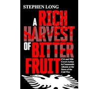 A Rich Harvest of Bitter Fruit: CIA and MI6 Covert Action in Communist Albania at the Dawn of the Cold War
