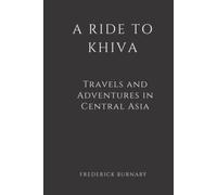 A Ride to Khiva (Illustrated): Travels and Adventures in Central Asia