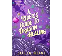 A Rider's Guide to Dragon Healing (Dragons of Safe Haven)