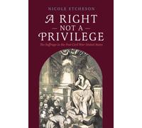 A Right Not a Privilege : The Suffrage in the Post-Civil War United States