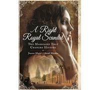 A Right Royal Scandal: Two Marriages That Changed History