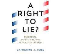 A Right to Lie?: Presidents, Other Liars, and the First Amendment