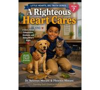A Righteous Heart Cares: Maurice and the Bird with the Broken Wing: 7 (Little Hearts, Big Truth)