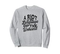 A riot is the language of the unheard - Life Quotes Freedom Sweatshirt