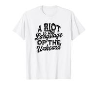 A riot is the language of the unheard - Life Quotes Freedom T-Shirt