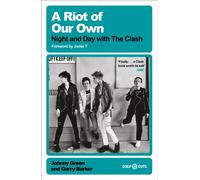 A Riot of Our Own : Night and Day with the Clash
