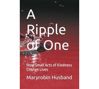 A Ripple of One: How Small Acts of Kindness Change Lives