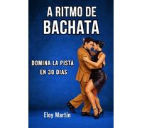 A ritmo de bachata: Domina la pista en 30 días (Bailar)