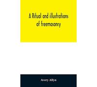 A ritual and illustrations of freemasonry: accompanied by numerous engravings, and a key to the Phi Beta Kappa
