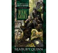 A Rival from the Grave: The Complete Tales of Jules de Grandin, Volume Four (Volume 4)