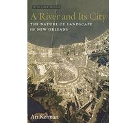 A River and Its City: The Nature of Landscape in New Orleans
