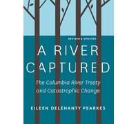 A River Captured: The Columbia River Treaty and Catastrophic Change - Revised and Updated
