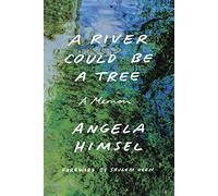 A River Could Be a Tree: A Memoir