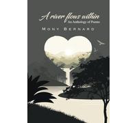 A RIVER FLOWS WITHIN: AN ANTHOLOGY OF POEMS