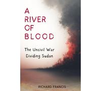 A River of Blood: The Uncivil War Dividing Sudan