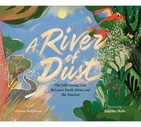 A River of Dust: How North African Nutrients Nourish the Amazon