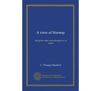 A river of Norway: being the notes and reflections of an angler