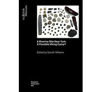 A Riverine Site Near York: A Possible Viking Camp?: 224 (British Museum Research Publications)