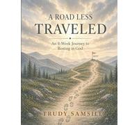 A ROAD LESS TRAVELED: An 8-Week Journey to Resting in God
