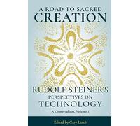 A Road to Sacred Creation: Rudolf Steiner's Perspectives on Technology: 1