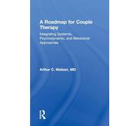 A Roadmap for Couple Therapy: Integrating Systemic, Psychodynamic, and Behavioral Approaches