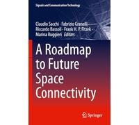 A Roadmap to Future Space Connectivity: Satellite and Interplanetary Networks (Signals and Communication Technology)