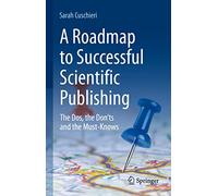 A Roadmap to Successful Scientific Publishing: The Dos, the Don’ts and the Must-Knows