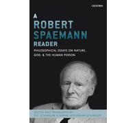 A Robert Spaemann Reader: Philosophical Essays on Nature, God, and the Human Person