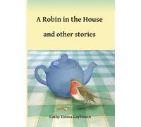 A Robin in the House and Other Stories: Stories for readers with memory loss, in large print (Relaxing Reads - short stories for readers with memory issues)