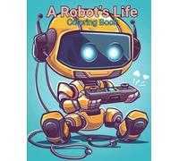 A Robot's Life Coloring Book