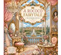 A ROCOCO FAIRYTALE VOLUME 2: THE INTERIORS EDITION: A Rococo Colouring Book Featuring French Palace Interiors, Elegant Rooms, Vintage Decor & Marie Antoinette Inspired Spaces