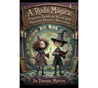 A Roda Mágica: Um Guia de Wicca para Pequenos Bruxos e Bruxinhas (Wicca - Despertar Wicca PT: Livros de magia natural por Dannac Marion)