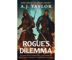 A Rogue's Dilemma: As ancient forces awaken, Tarin must confront his part to secure redemption-or risk losing everything. (The Rogue's Trilogy)