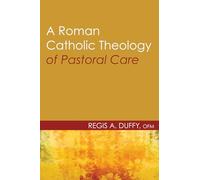A Roman Catholic Theology of Pastoral Care (Theology and Pastoral Care)