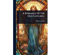 A Romance Of The Old Cave Mill