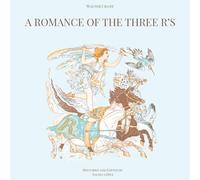 A Romance of the Three R's: A Beautifully Restored 1886 Illustrated Children's Classic of Reading, Writing, and Arithmetic