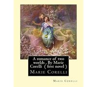 A romance of two worlds , By Marie Corelli ( first novel )