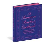 A Romance Reader's Cookbook : Seductive Recipes Inspired by the Books You Love to Read