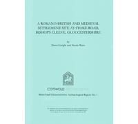 A Romano-British and Medieval Settlement Site at Stoke Road, Bishop's Cleeve, Gloucestershire : Excavations in 1997