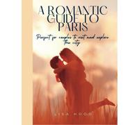 A romantic guide to paris: Perfect for couples to visit and explore the city