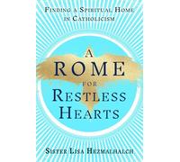 A Rome for Restless Hearts: Finding a Spiritual Home in Catholicism