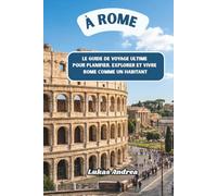 À Rome: Le guide de voyage ultime pour planifier, explorer et vivre Rome comme un habitant