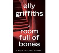 A Room Full of Bones: A Mystery: 4 (Ruth Galloway Mysteries)