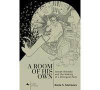 A Room of His Own : Joseph Brodsky and the Making of a Bilingual Poet