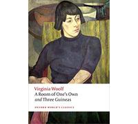 A Room of One's Own and Three Guineas: (Oxford World's Classics 2nd Revised edition)