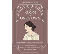 A Room of One's Own (Annotated): Literary Companion Edition Including Historical Context, Thematic Analysis, and Discussion Guide