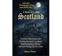 A Room with a Boo Scotland: Practical Information for Visting Haunted Locations, Understanding Folklore, and Not Pissing Off the Clans
