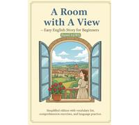 A Room with a View - Easy English Story for Beginners (Level A1/A2): Simplified edition with vocabulary list, comprehension exercises, and language practice.